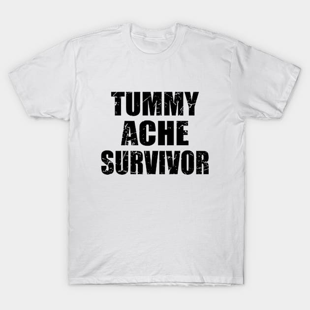 Tummy Ache Survivor T-Shirt by TheInkElephant